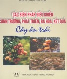  các biện pháp điều khiển, sinh trưởng, phát triển, ra hoa, kết quả cây ăn trái: phần 2