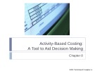 Lecture Managerial accounting - Chapter 8: Activity-based costing: A tool to aid decision making