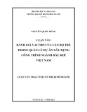 Luận văn Thạc sĩ Quản trị kinh doanh: Đánh giá vai trò của cán bộ trẻ trong Quản lý Dự án Xây dựng Công trình ngành Dầu khí Việt Nam