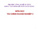 Bài giảng môn học Tài chính doanh nghiệp 3: Chương 1 - Đại học Công nghệ TP. HCM