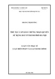 Luận văn Thạc sĩ Luật Hiến pháp và Luật hành chính: Thủ tục cấp giấy chứng nhận quyền sử dụng đất ở thành phố Hà Nội