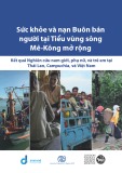 Báo cáo: Sức khỏe và nạn Buôn bán người tại Tiểu vùng sông Mê - Kông mở rộng (Kết quả Nghiên cứu nam giới, phụ nữ, và trẻ em tại Thái Lan, Camphuchia, và Việt Nam)