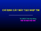 Bài giảng Chỉ định cấy máy tạo nhịp tim - TS. BS. Trần Văn Đồng