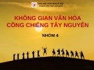 Bài thuyết trình: Không gian văn hóa cồng chiêng Tây Nnguyên