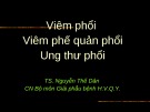 Bài giảng Viêm phổi-Viêm phế quản phổi-Ung thư phổi - TS. Nguyễn Thế Dân