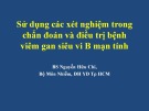 Bài giảng Sử dụng các xét nghiệm trong chẩn đoán và điều trị bệnh viêm gan siêu vi B mạn tính - BS. Nguyễn Hữu Chí