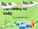 Bài giảng Đại cương sai khớp - BS. Nguyễn Đức Long