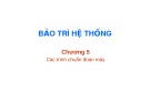 Bài giảng Bảo trì hệ thống: Chương  5 - TS. Trần Quang Diệu