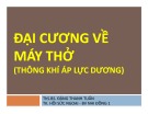 Bài giảng Đại cương về máy thở (Thông khí áp lực dương) - ThS. BS. Đặng Thanh Tuấn