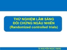 Bài giảng Nghiên cứu khoa học - Bài 4: Thử nghiệm lâm sàng đối chứng ngẫu nhiên