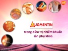 Bài giảng Augmentin trong điều trị nhiễm khuẩn sản phụ khoa