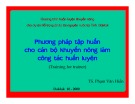 Bài giảng Phương pháp tập huấn cho cán bộ khuyến nông là công tác huấn luyện