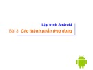 Bài giảng Lập trình Android - Bài 3: Các thành phần ứng dụng