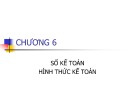 Bài giảng Chương 6: Sổ kế toán, hình thức kế toán