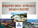 Báo cáo Kế hoạch phát triển kinh tế - xã hội tỉnh Lào Cai: Khó khăn và thách thức