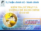 Bài giảng Kiểm tra xử phạt và cưỡng chế hành chính ở cơ sở - TS. Bùi Quang Xuân