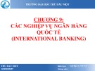 Bài giảng Nghiệp vụ Ngân hàng thương mại: Chương 9 - ThS. Lâm Nguyễn Hoài Diễm