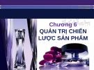 Bài giảng Quản trị marketing: Chương 6 -  ThS. Nguyễn Hoàng Chi