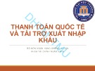 Bài giảng Thanh toán quốc tế và tài trợ xuất nhập khẩu - ĐH Thương Mại