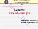 Bài giảng Văn hóa du lịch: Chương 1 - ĐH Thương Mại