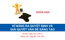 Bài giảng Kỹ năng ra quyết định và giải quyết vấn đề sáng tạo -  ThS. Nguyễn Tuấn Anh