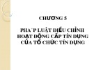 Bài giảng Luật Ngân hàng: Chương 5 - Pháp luật điều chỉnh hoạt động cấp tín dụng của tổ chức tín dụng