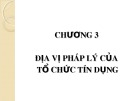 Bài giảng Luật Ngân hàng: Chương 3 - Địa vị pháp lý của tổ chức tín dụng