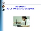 Bài giảng Mô đun 03: Xử lý văn bản cơ bản (IU03)