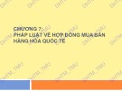 Bài giảng Luật Thương mại quốc tế - Chương 7: Pháp luật về hợp đồng mua bán hàng hóa quốc tế