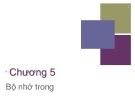 Bài giảng môn Kiến trúc máy tính: Chương 5 - Bộ nhớ trong