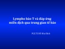 Bài giảng Lympho bào T và đáp ứng miễn dịch qua trung gian tế bào - PGS.TS Đỗ Hòa Bình