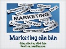 Bài giảng Marketing căn bản: Chương 1 - Cao Minh Toàn