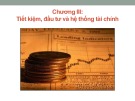 Bài giảng Kinh tế học vĩ mô: Chương 3 - Tiết kiệm, đầu tư và hệ thống tài chính