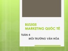 Bài giảng Marketing quốc tế: Tuần 4 - Th.S Nguyễn Thị Minh Hải