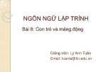 Bài giảng Ngôn ngữ lập trình: Bài 8 - Lý Anh Tuấn