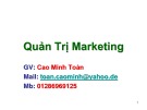 Bài giảng Quản trị marketing: Chuyên đề 1 - Cao Minh Toàn