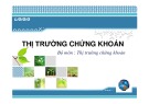 Bài giảng Thị trường chứng khoán: Chương 1 - Tổng quan thị trường chứng khoán