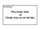 Bài giảng môn học Cơ sở dữ liệu - Chương 7: Phụ thuộc hàm và chuẩn hóa cơ sở dữ liệu