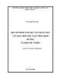 Tóm tắt Luận văn Thạc sĩ: Hồ Chí Minh với việc xây dựng nền văn hóa mới Việt Nam theo định hướng xã hội chủ nghĩa