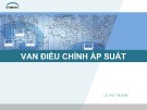 Bài giảng Truyền động thủy lực và khí nén: Van điều chỉnh áp suất – Lê Thể Truyền