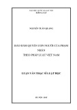 Tóm tắt Luận văn Thạc sĩ Luật học: Bảo đảm quyền con người của phạm nhân theo pháp luật Việt Nam