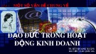 Bài giảng Đạo đức trong hoạt động kinh doanh - Bài 1: Một số vấn đề chung về đạo đức trong hoạt động kinh doanh