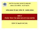 Bài giảng môn Kinh tế học tiền tệ - Ngân hàng: Bài 6 - TS. Nguyễn Anh Tuấn