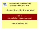 Bài giảng môn Kinh tế học tiền tệ - Ngân hàng: Bài 4 - TS. Nguyễn Anh Tuấn