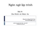 Bài giảng Ngôn ngữ lập trình - Bài 8: Đa hình và hàm ảo