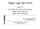 Bài giảng Ngôn ngữ lập trình - Bài 10: Các kiểu dữ liệu trừu tượng (Danh sách liên kết, ngăn xếp, hàng đợi)