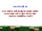 Bài giảng Giáo dục kỷ luật tích cực - Chuyên đề 3: Xây dựng kế hoạch thực hiện giáo dục kỷ luật tích cực trong trường THPT