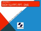 Bài giảng Dịch vụ mạng Linux - Chương 5: Dịch vụ FPT, FPT - DNS