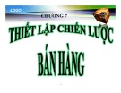 Bài giảng Quản trị bán hàng: Chương 7 - Nguyễn Khánh Trung