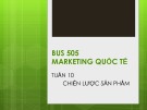 Bài giảng Marketing quốc tế: Tuần 10 - ThS. Nguyễn Thị Minh Hải